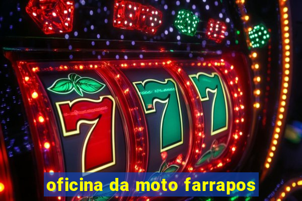 oficina da moto farrapos